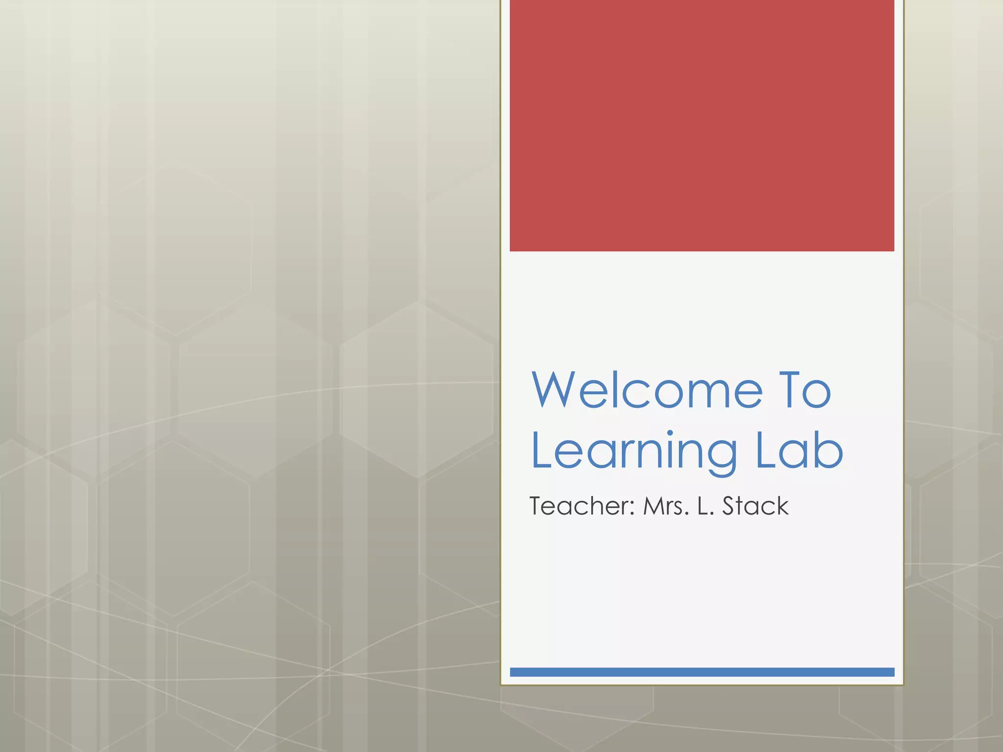 Welcome To
Learning Lab
Teacher: Mrs. L. Stack

 