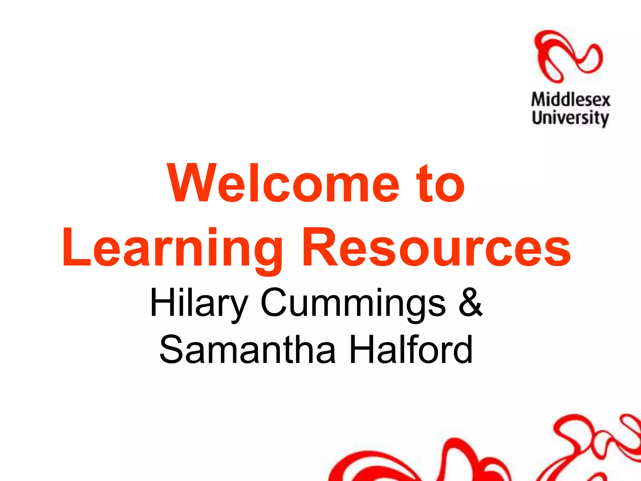 Welcome to Learning ResourcesHilary Cummings & Samantha Halford