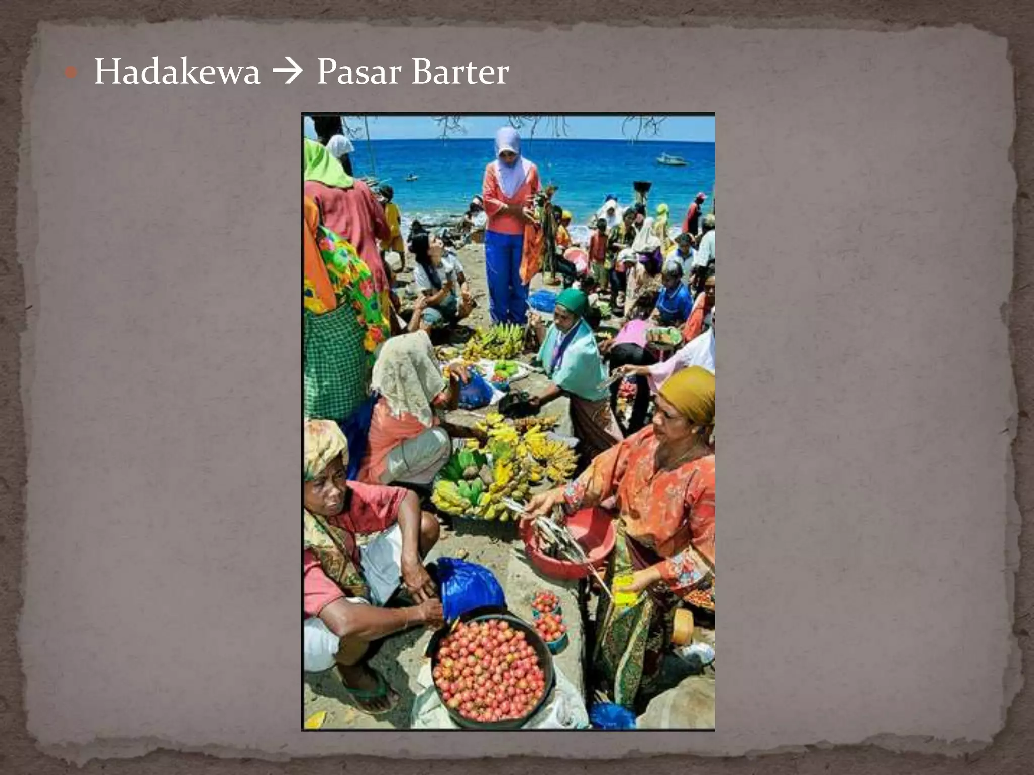  Hadakewa  Pasar Barter
 