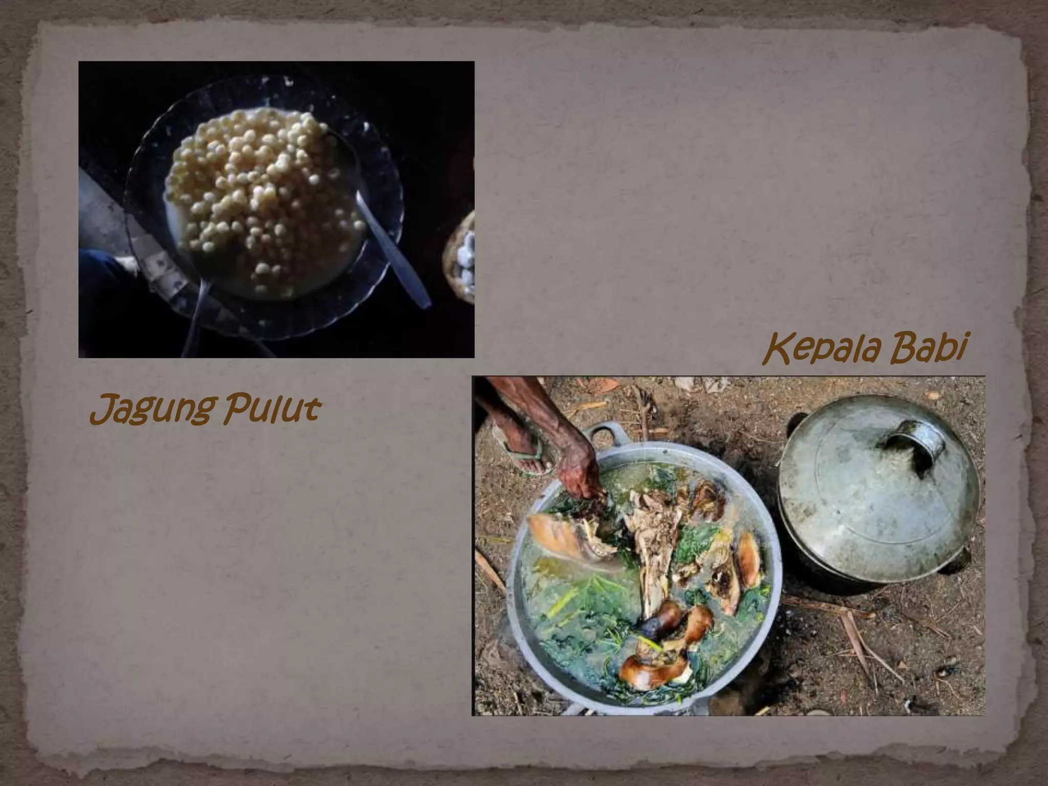 Kepala Babi
Jagung Pulut
 