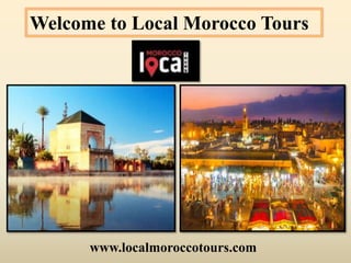 Welcome to Local Morocco Tours
www.localmoroccotours.com
 
