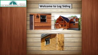 Welcome to Log Siding
Welcome to Log Siding

 