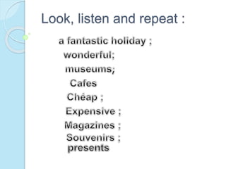 Look, listen and repeat :
 