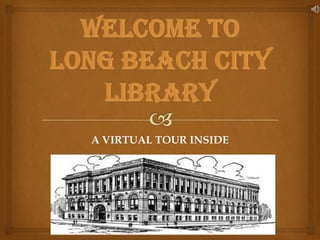 WELCOME TO LONG BEACH CITY LIBRARY A VIRTUAL TOUR INSIDE 