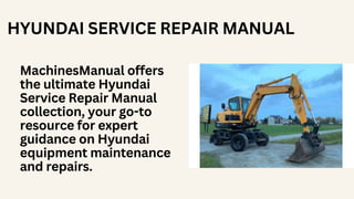 HYUNDAI SERVICE REPAIR MANUAL
MachinesManual offers
the ultimate Hyundai
Service Repair Manual
collection, your go-to
resource for expert
guidance on Hyundai
equipment maintenance
and repairs.
 