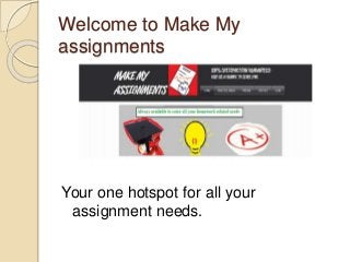 Welcome to Make My
assignments
Your one hotspot for all your
assignment needs.
 