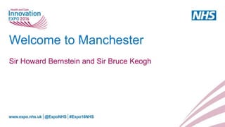 Welcome to Manchester
Sir Howard Bernstein and Sir Bruce Keogh
 