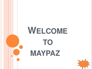 WELCOME
TO
MAYPAZ
 
