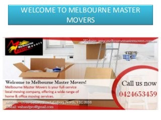 WELCOME TO MELBOURNE MASTER
MOVERS
 