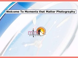 Welcome To Moments that Matter Photography
 