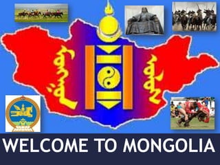 WELCOME TO MONGOLIA
 