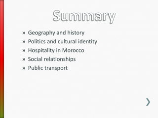 »   Geography and history
»   Politics and cultural identity
»   Hospitality in Morocco
»   Social relationships
»   Public transport
 