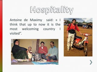 Antoine de Maximy said: « I
think that up to now it is the
most welcoming country I
visited”.
 