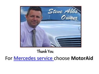 Thank You
For Mercedes service choose MotorAid
 