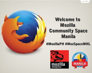 Welcome toWelcome to
MozillaMozilla
Community SpaceCommunity Space
ManilaManila
#MozillaPH #MozSpaceMNL#MozillaPH #MozSpaceMNL
 