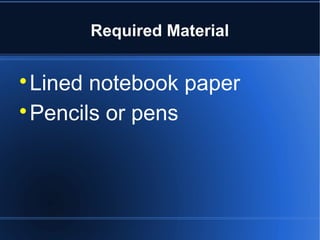 Required Material


  Lined notebook paper

  Pencils or pens
 