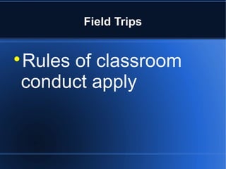 Field Trips


Rules of classroom



conduct apply
 