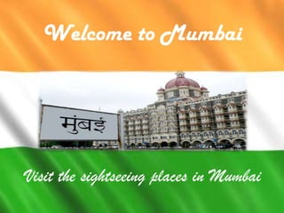 Welcome to Mumbai




Visit the sightseeing places in Mumbai
 