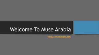 Welcome To Muse Arabia
https://musearabia.net/
 