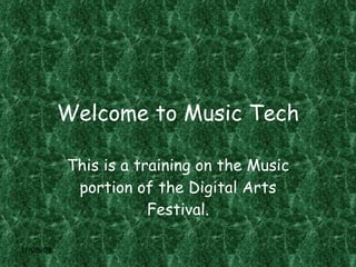 Welcome to Music Tech This is a training on the Music portion of the Digital Arts Festival. 