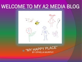 WELCOME TO MY A2 MEDIA BLOG




          BY OPHELIA MURPHY
 