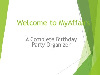 Welcome to MyAffairs
A Complete Birthday
Party Organizer
 