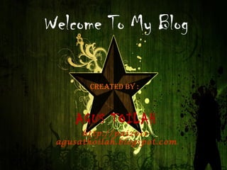 Welcome To My Blog Created By :  AGUS TOILAH http://pai2011-agusathoilah.blogspot.com 