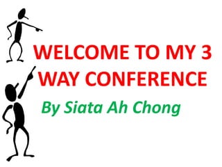 WELCOME TO MY 3
WAY CONFERENCE
By Siata Ah Chong
 