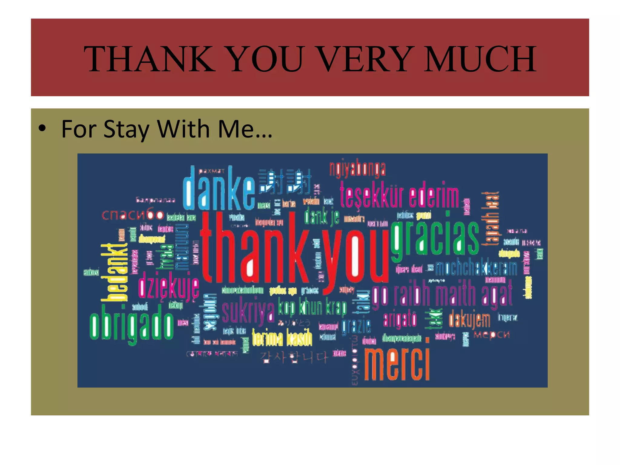 THANK YOU VERY MUCH
• For Stay With Me…
 