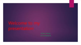 Welcome to my
presentation
ISTIAK HASAN
2017010000078
 