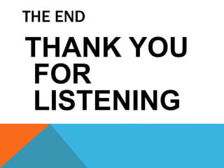 THE END
THANK YOU
FOR
LISTENING
 