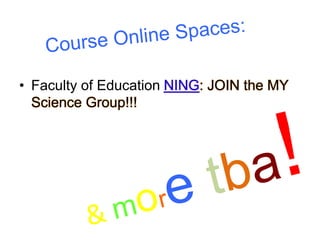 • Faculty of Education NING: JOIN the MY 
Science Group!!! 
 