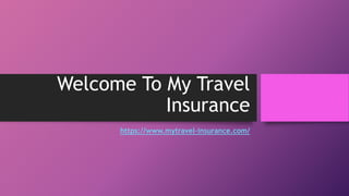 Welcome To My Travel
Insurance
https://www.mytravel-insurance.com/
 