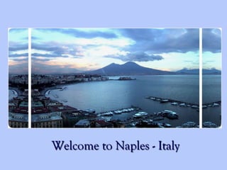 Welcome to Naples - Italy
 