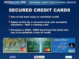 SECURED CREDIT CARDS<br />One of the best ways to establish credit<br />Apply on-line for a secured card, one accepted<br ...