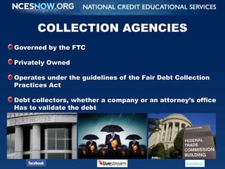 COLLECTION AGENCIES<br />Governed by the FTC<br />Privately Owned<br />Operates under the guidelines of the Fair Debt Coll...