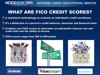 WHAT ARE FICO CREDIT SCORES?<br />A statistical methodology to evaluate an individual’s credit worthiness<br />It’s a Refl...
