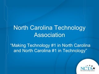 North Carolina Technology Association “ Making Technology #1 in North Carolina and North Carolina #1 in Technology” 