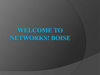 Welcome to Networks! Boise 