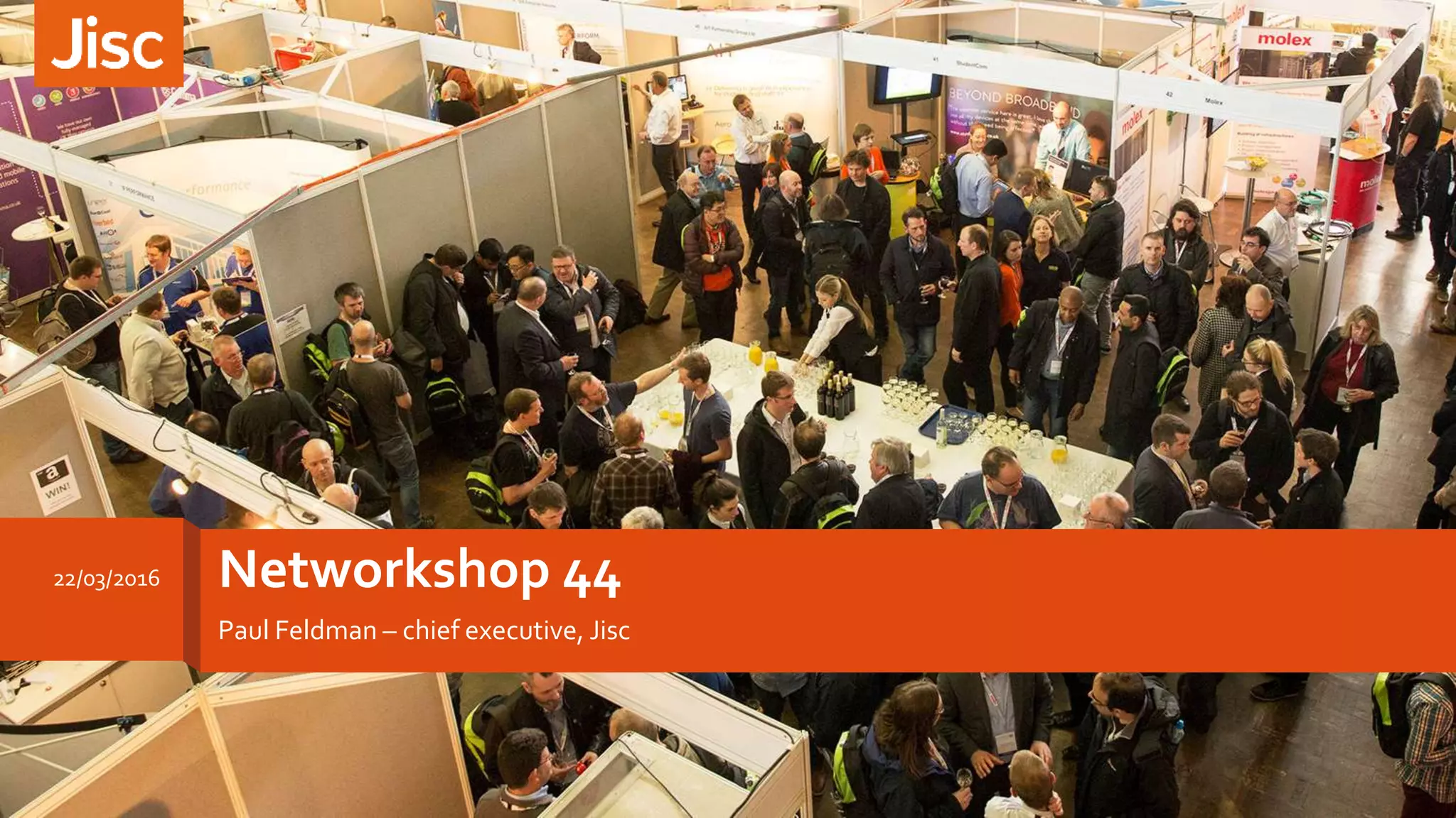 Networkshop 44
Paul Feldman – chief executive, Jisc
22/03/2016