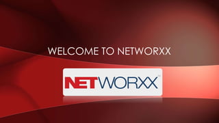 WELCOME TO NETWORXX
 
