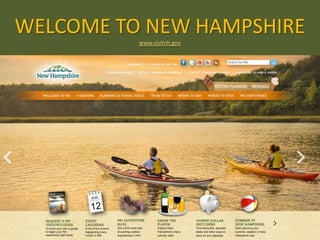 WELCOME TO NEW HAMPSHIRE
          www.visitnh.gov
 