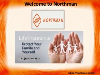Welcome to Northman
https://northman.co/life/
+1 (844) 207-7522
 