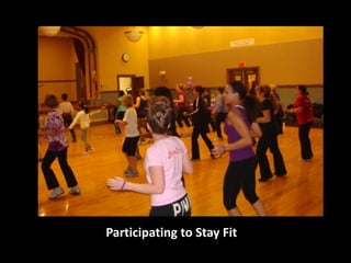 Participating to Stay Fit
 