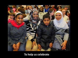 To help us celebrate
 