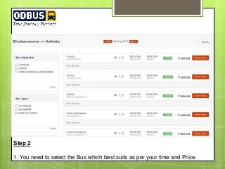 Step 2
1. You need to select the Bus which best suits as per your time and Price.
 