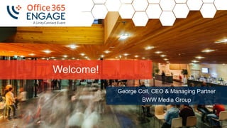 1
Slide
1
Welcome!
George Coll, CEO & Managing Partner
BWW Media Group
 