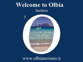 Welcome to Olbia
        Sardinia




  www.olbiaturismo.it
 