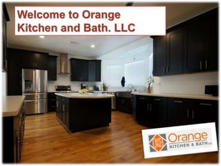 Welcome to Orange
Kitchen and Bath. LLC
Welcome to Orange
Kitchen and Bath. LLC
 