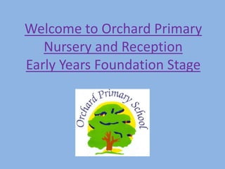 Welcome to Orchard Primary
Nursery and Reception
Early Years Foundation Stage
 